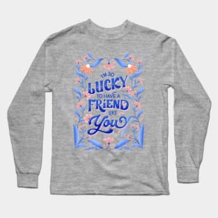 Florals for my best friend Long Sleeve T-Shirt